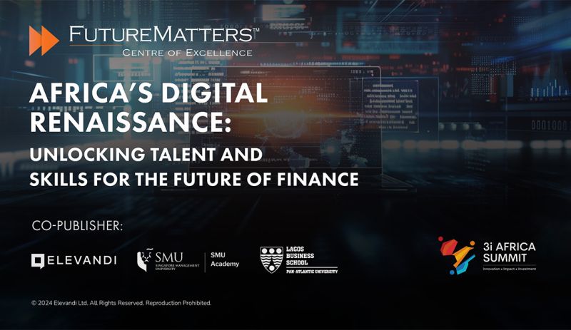 SMU Academy and Elevandi Co-Publish Whitepaper on Unlocking Talent And Digital Skills for the Future of Finance in Africa