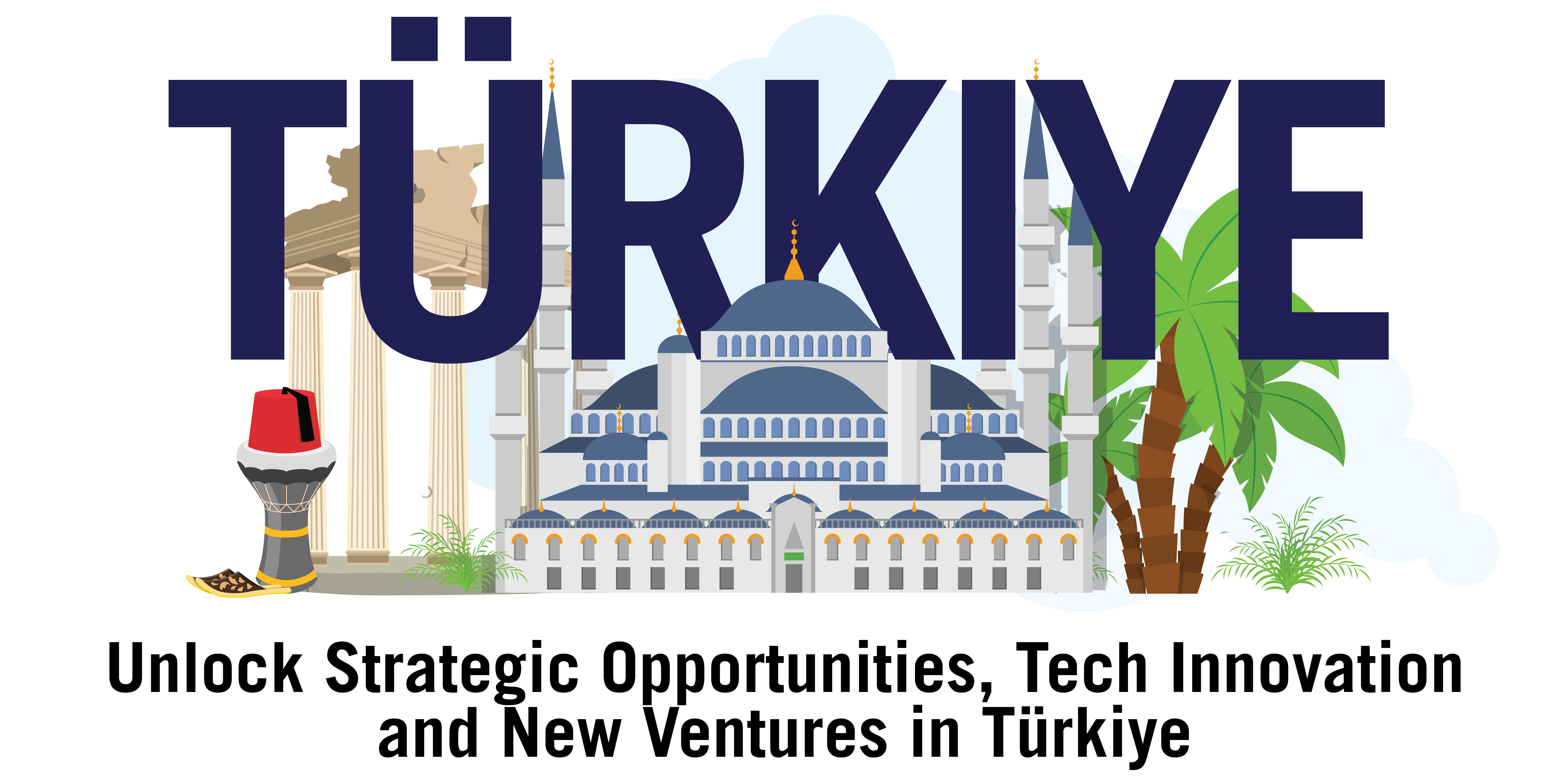 Unlock Strategic Opportunities, Tech Innovation and new Ventures in Türkiye